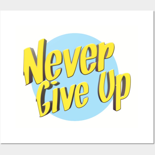 Never give up Wall Art by Bernesemountaindogstuff